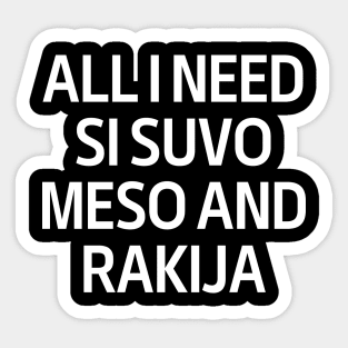 All I Need Si Snvo Meso And Rakija Sticker